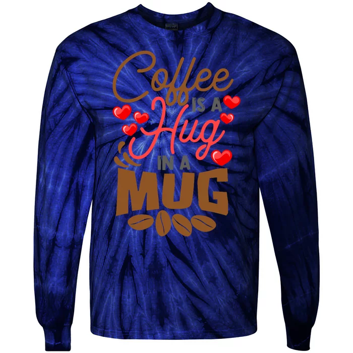 Cute Coffee Is A Hug In Mug Cafe Saying Java Lover Tie-Dye Long Sleeve Shirt