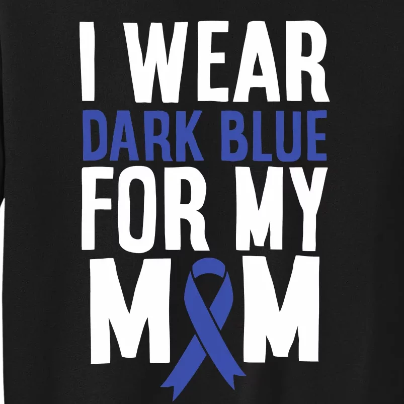 Colon Cancer I Wear Dark Blue For Mom Colon Cancer Support Tall Sweatshirt