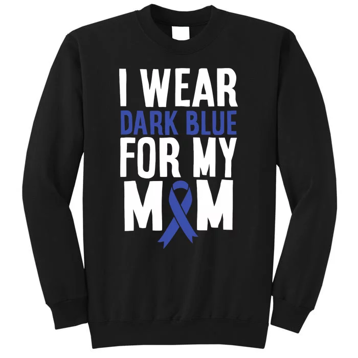 Colon Cancer I Wear Dark Blue For Mom Colon Cancer Support Tall Sweatshirt