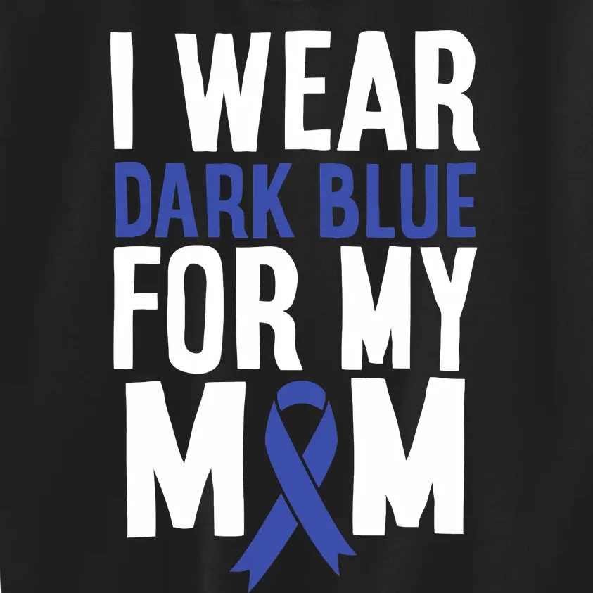 Colon Cancer I Wear Dark Blue For Mom Colon Cancer Support Kids Sweatshirt