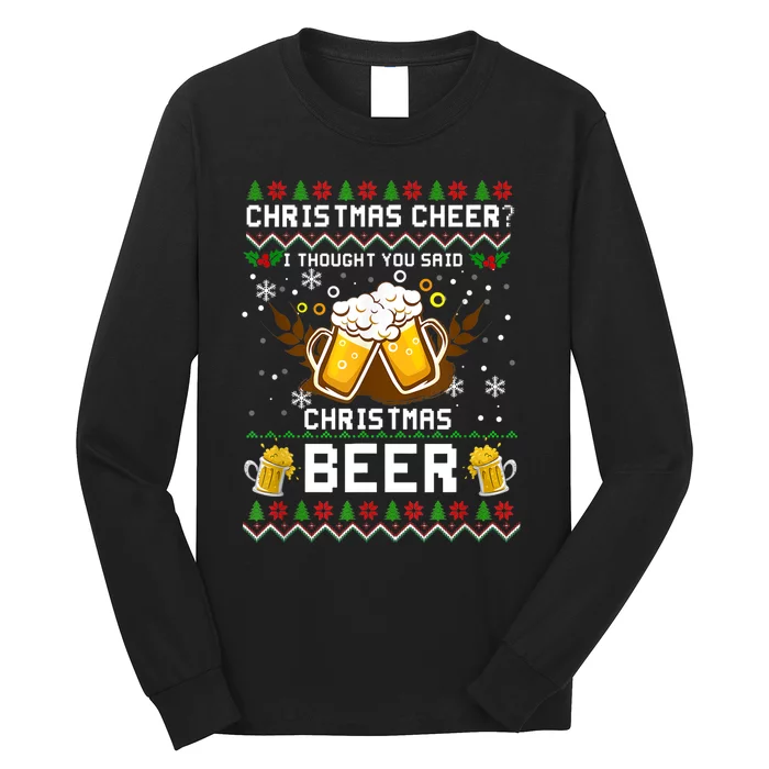 Christmas Cheer I Thought You Said Christmas Beer Xmas UGLY TShirt Long Sleeve Shirt