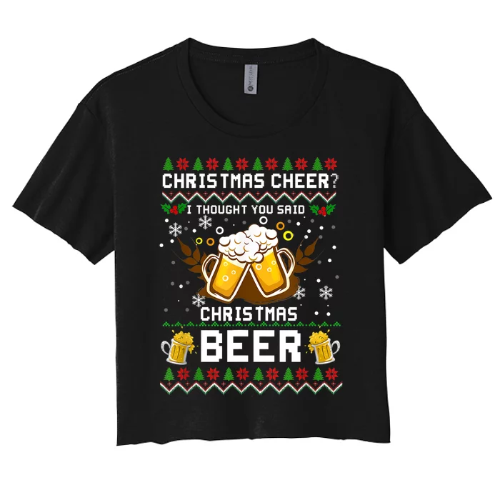 Christmas Cheer I Thought You Said Christmas Beer Xmas UGLY TShirt Women's Crop Top Tee