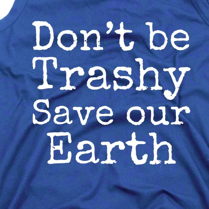 Climate Change Is Real Quote Don't Be Trashy Save Our Earth Gift Tank Top