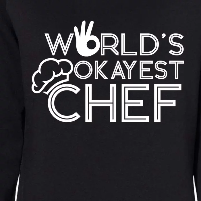 Cooking Cook Kitchen Chef Worlds Okayest Chef Gift Womens California Wash Sweatshirt