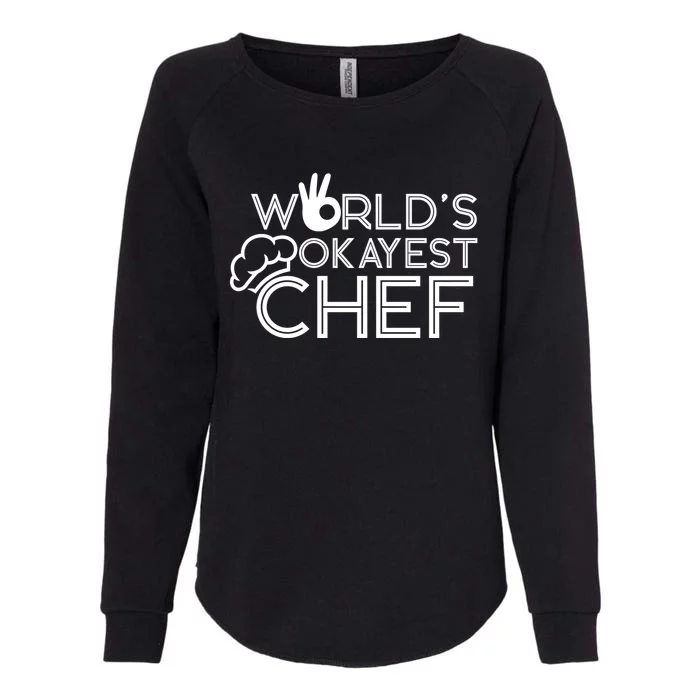 Cooking Cook Kitchen Chef Worlds Okayest Chef Gift Womens California Wash Sweatshirt