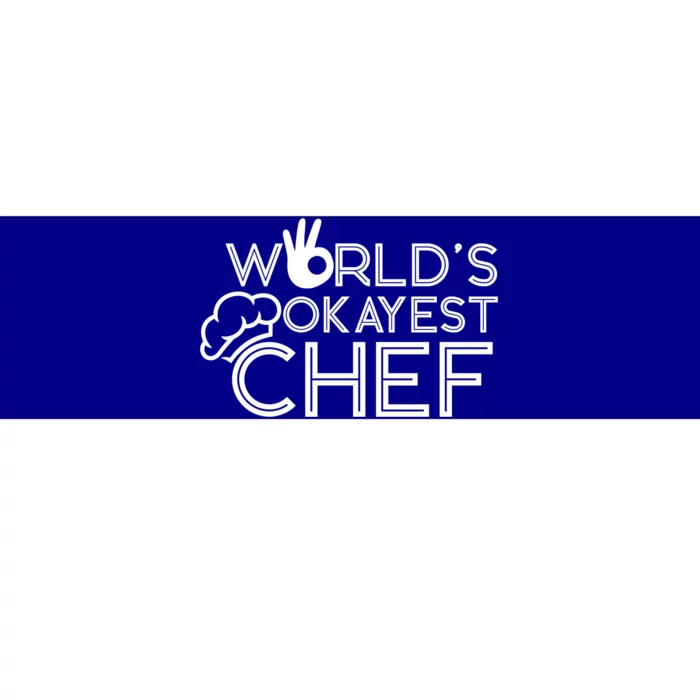 Cooking Cook Kitchen Chef Worlds Okayest Chef Gift Bumper Sticker