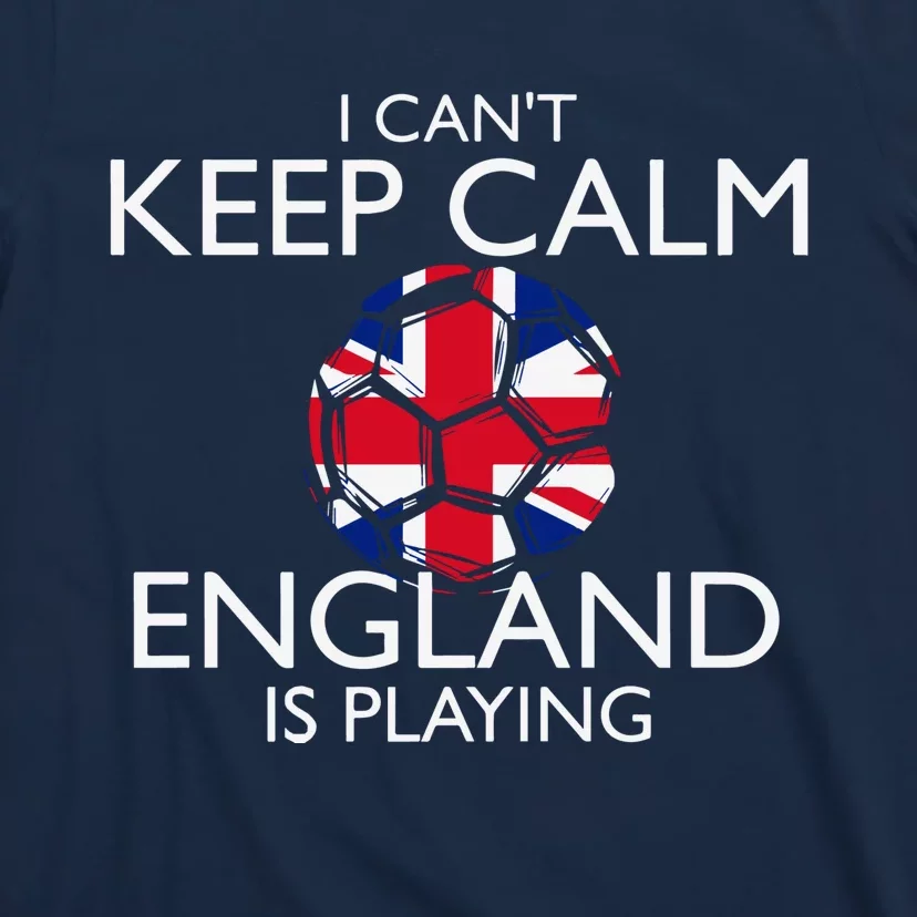 Cool Cant Keep Calm England Is Playing Soccer T-Shirt