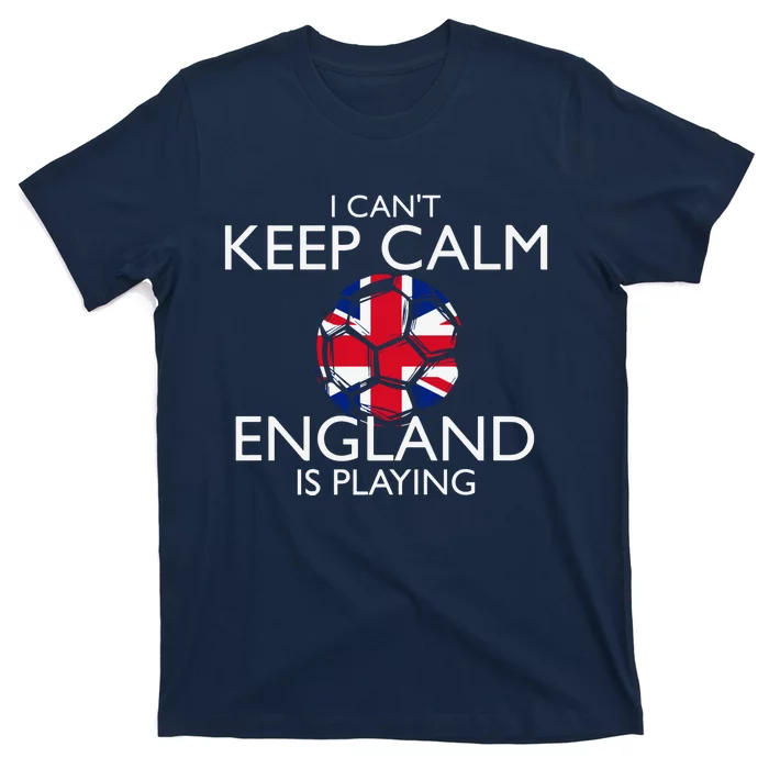 Cool Cant Keep Calm England Is Playing Soccer T-Shirt