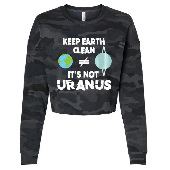 Climate Change Keep Earth Clean It's Not Uranus Funny Gift Cropped Pullover Crew