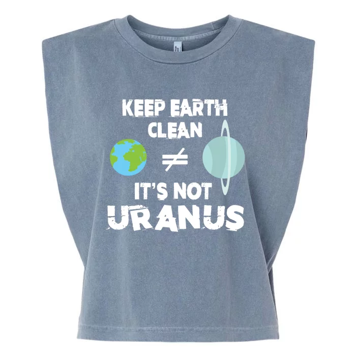 Climate Change Keep Earth Clean It's Not Uranus Funny Gift Garment-Dyed Women's Muscle Tee