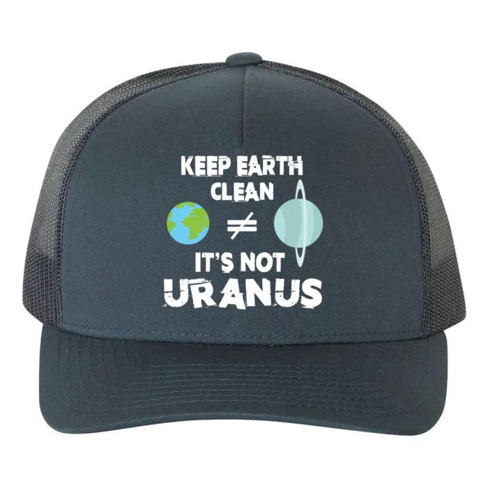 Climate Change Keep Earth Clean It's Not Uranus Funny Gift Yupoong Adult 5-Panel Trucker Hat