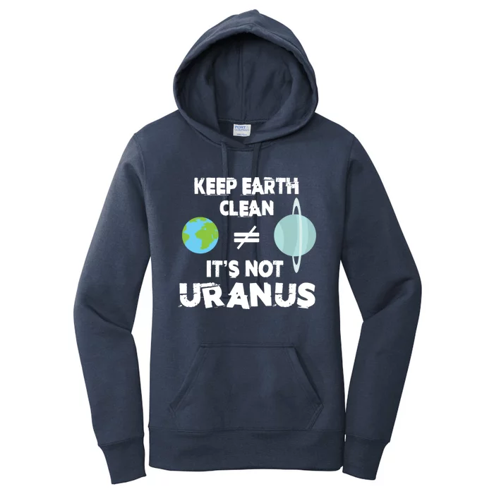 Climate Change Keep Earth Clean It's Not Uranus Funny Gift Women's Pullover Hoodie