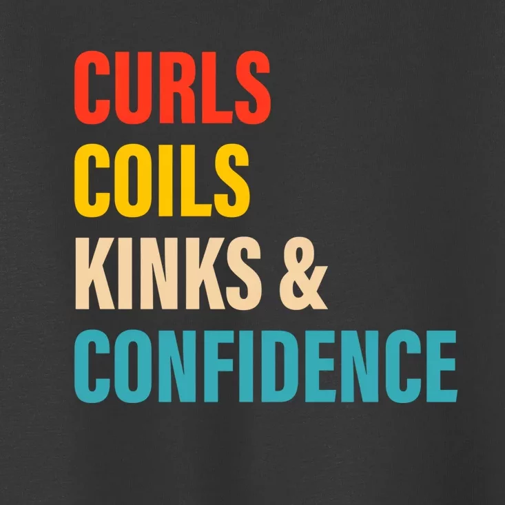 Curls Coils Kinks And Confidence Gift Toddler T-Shirt