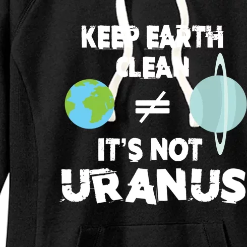 Climate Change Keep The Earth Clean It Is Not Uranus Cool Gift Women's Fleece Hoodie