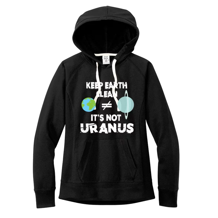 Climate Change Keep The Earth Clean It Is Not Uranus Cool Gift Women's Fleece Hoodie