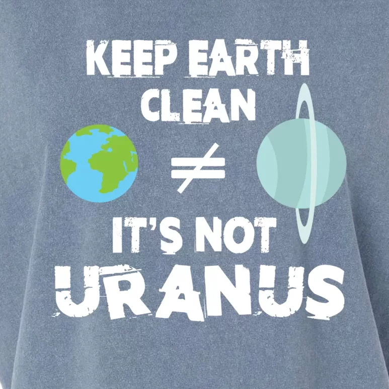 Climate Change Keep The Earth Clean It Is Not Uranus Gift Garment-Dyed Women's Muscle Tee