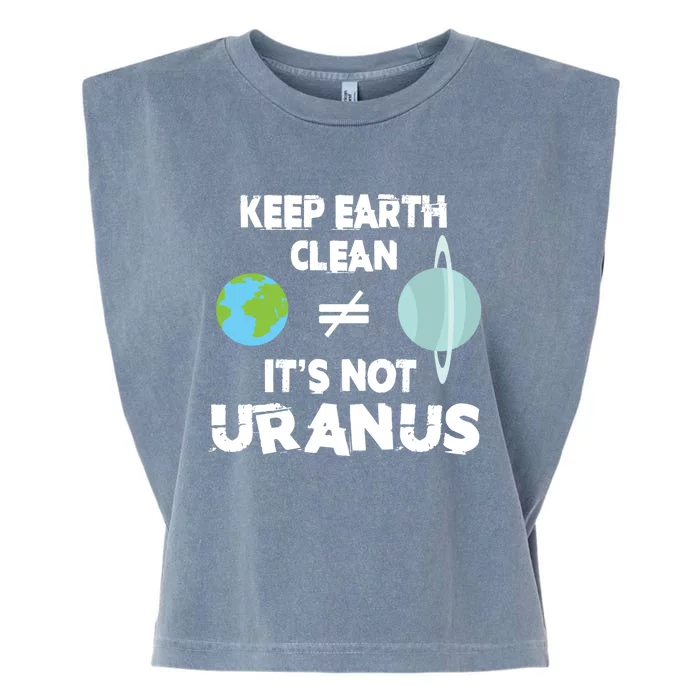 Climate Change Keep The Earth Clean It Is Not Uranus Gift Garment-Dyed Women's Muscle Tee