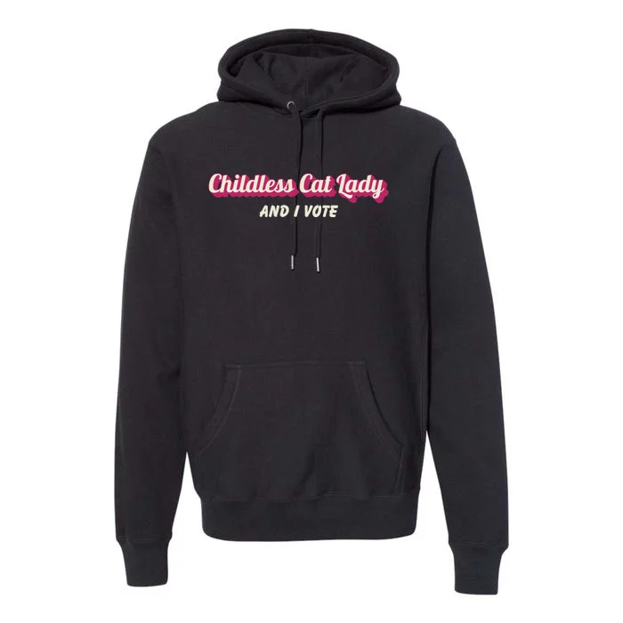 Childless Cat Lady And I Vote Ladies Is Voting Kamala Premium Hoodie