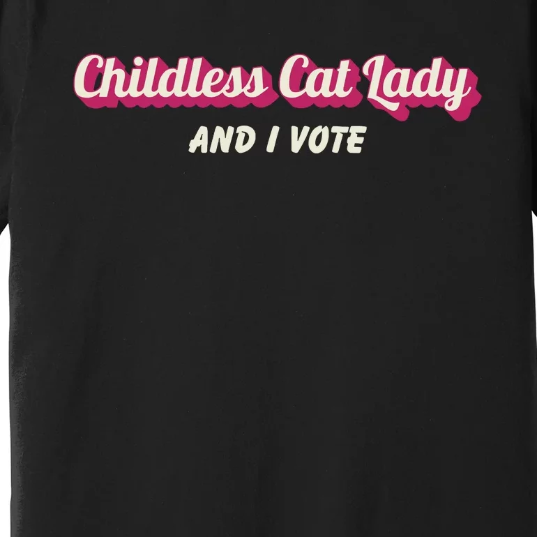 Childless Cat Lady And I Vote Ladies Is Voting Kamala Premium T-Shirt