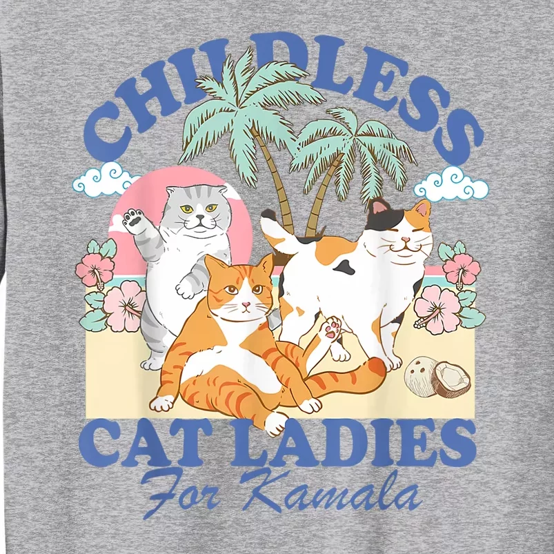 Childless Cat Lady For Kamala Harris Madam President 2024 Tall Sweatshirt