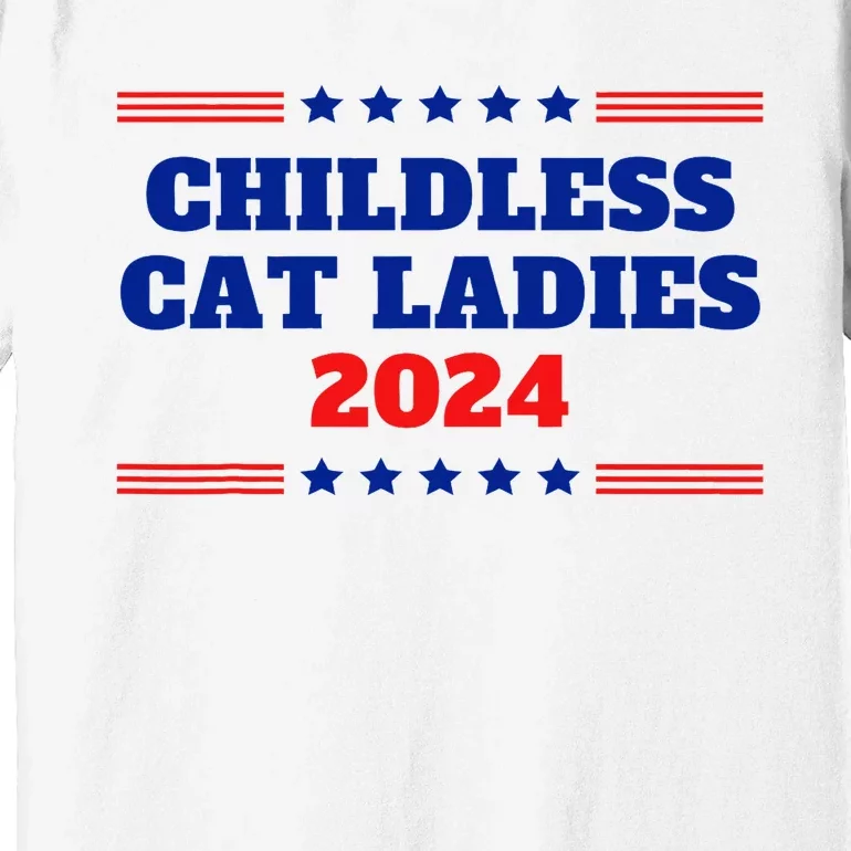 Childless Cat Ladies Funny Sarcastic Kamala Voter Quote 2024 Premium T-Shirt