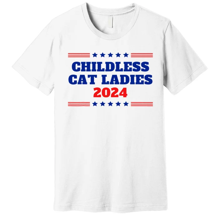 Childless Cat Ladies Funny Sarcastic Kamala Voter Quote 2024 Premium T-Shirt