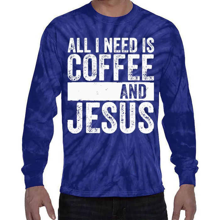 Christian Coffee Lover All I Need Is Coffee And Jesus Tie-Dye Long Sleeve Shirt