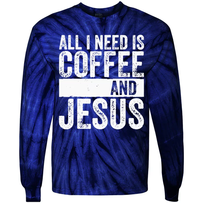 Christian Coffee Lover All I Need Is Coffee And Jesus Tie-Dye Long Sleeve Shirt