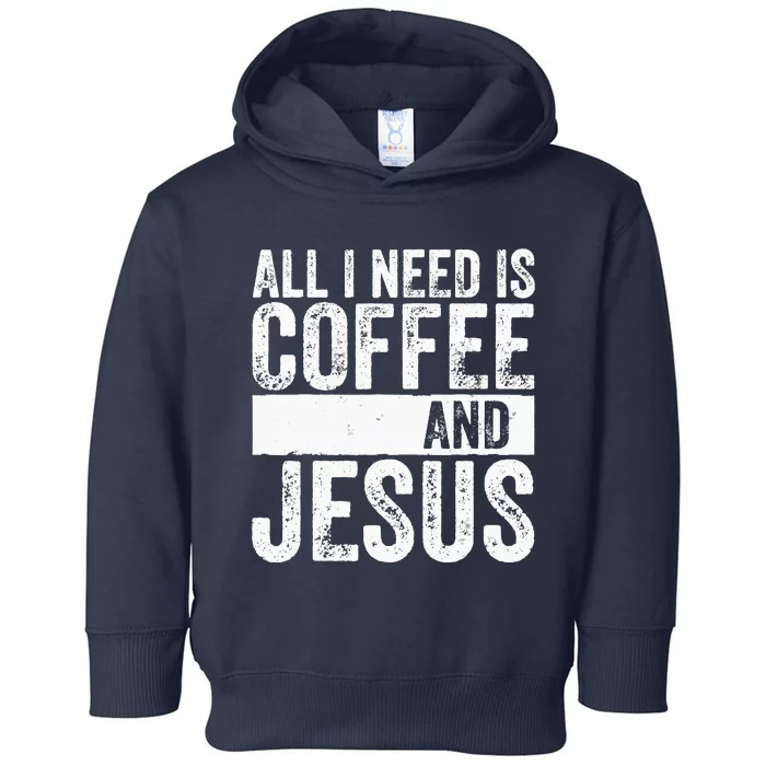 Christian Coffee Lover All I Need Is Coffee And Jesus Toddler Hoodie