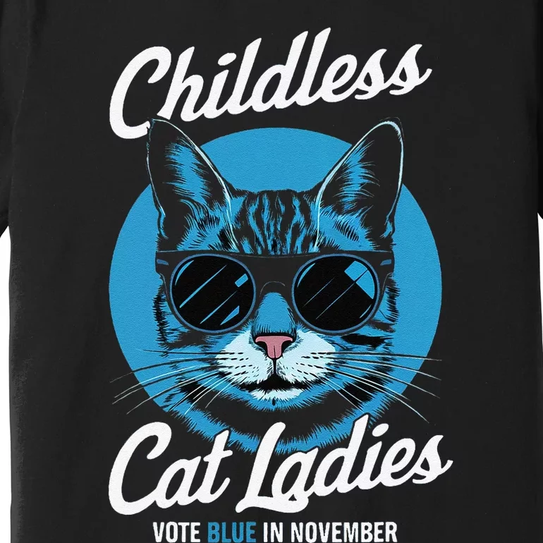 Childless Cat Ladies Vote Blue In November Democrats Liberal Gift Premium T-Shirt