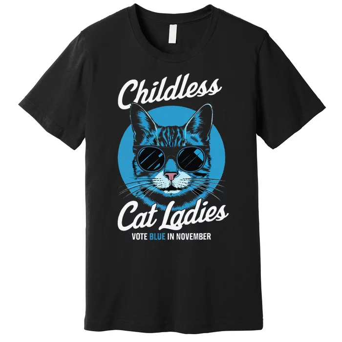 Childless Cat Ladies Vote Blue In November Democrats Liberal Gift Premium T-Shirt