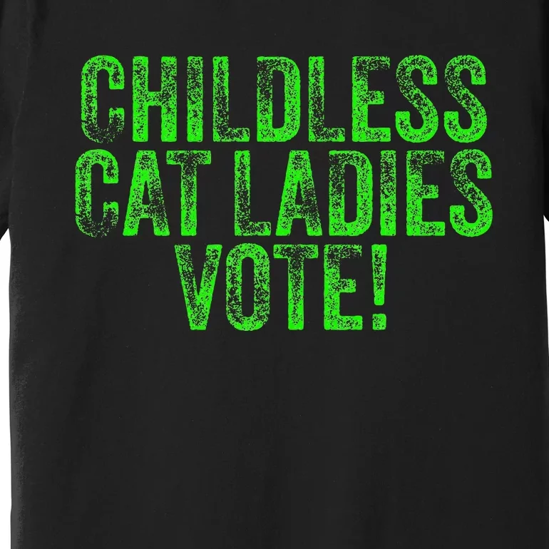 Childless Cat Ladies Vote Funny Democrat Political Election Premium T-Shirt