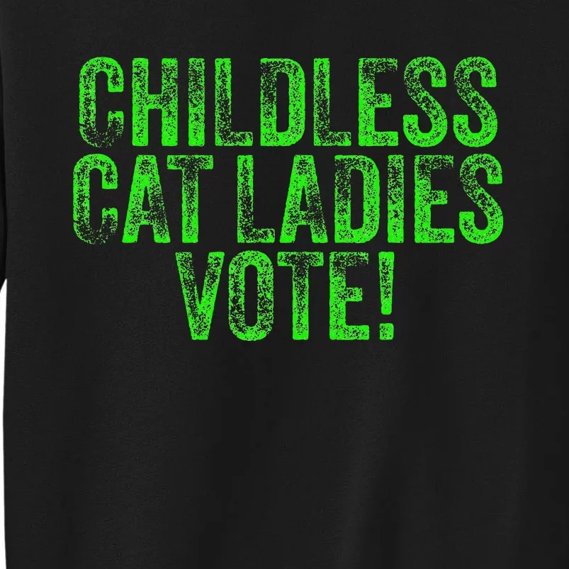 Childless Cat Ladies Vote Funny Democrat Political Election Tall Sweatshirt