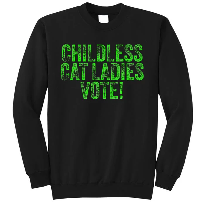 Childless Cat Ladies Vote Funny Democrat Political Election Tall Sweatshirt