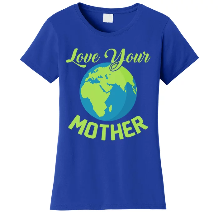 Climate Change Love Your Mother Earth Day Funny Gift Women's T-Shirt