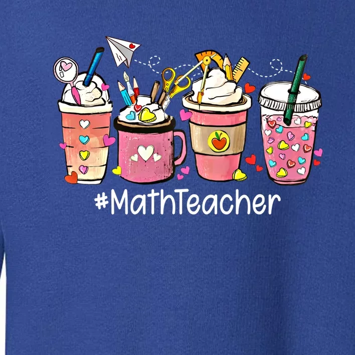 Cute Coffee Latte Math Teacher ValentineS Day Gift Toddler Sweatshirt