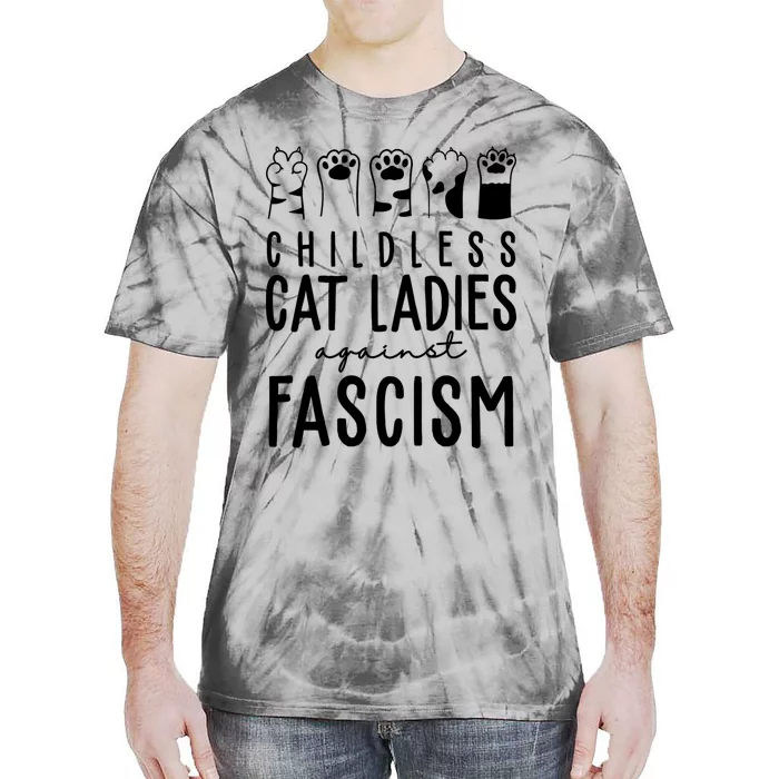 Childless Cat Ladies Against Fascism Proud Childless Cat Ladies Against Fascism Tie-Dye T-Shirt