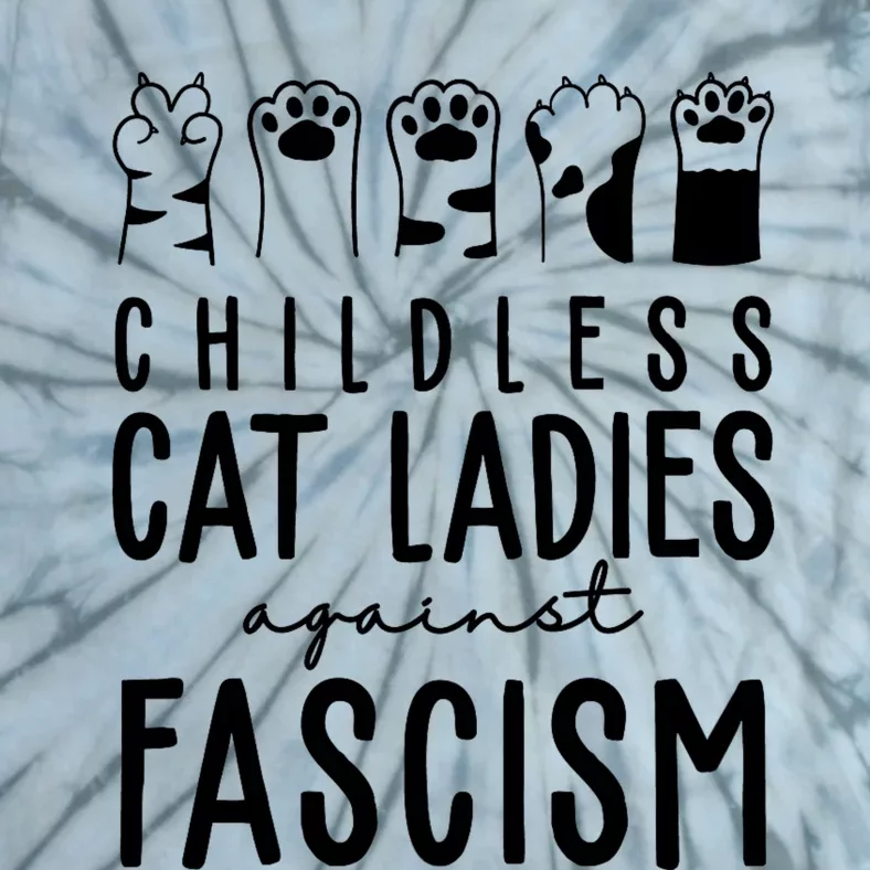 Childless Cat Ladies Against Fascism Proud Childless Cat Ladies Against Fascism Tie-Dye T-Shirt