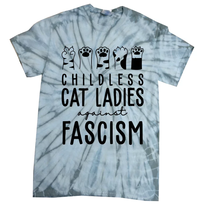 Childless Cat Ladies Against Fascism Proud Childless Cat Ladies Against Fascism Tie-Dye T-Shirt