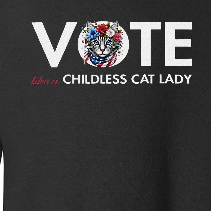 Childless Cat Lady For President 2024 Funny Gifts Toddler Sweatshirt