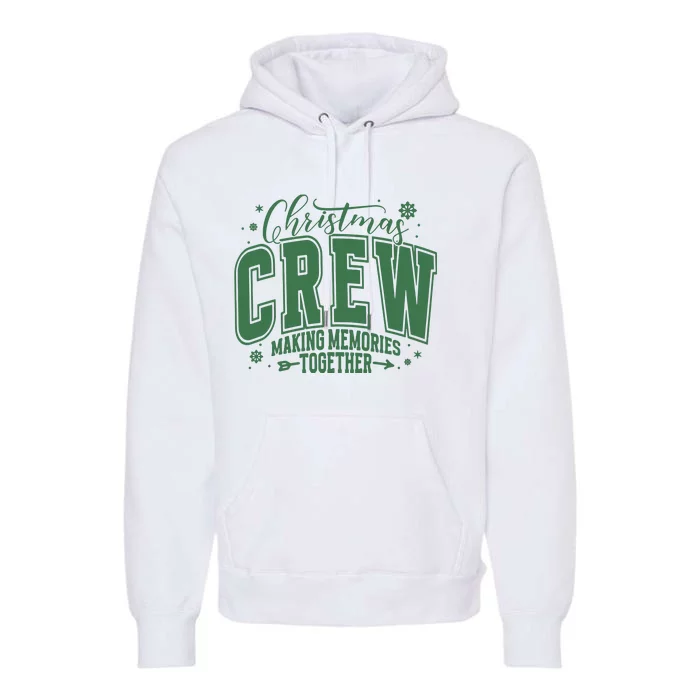 Christmas Crew Making Memories Together Premium Hoodie