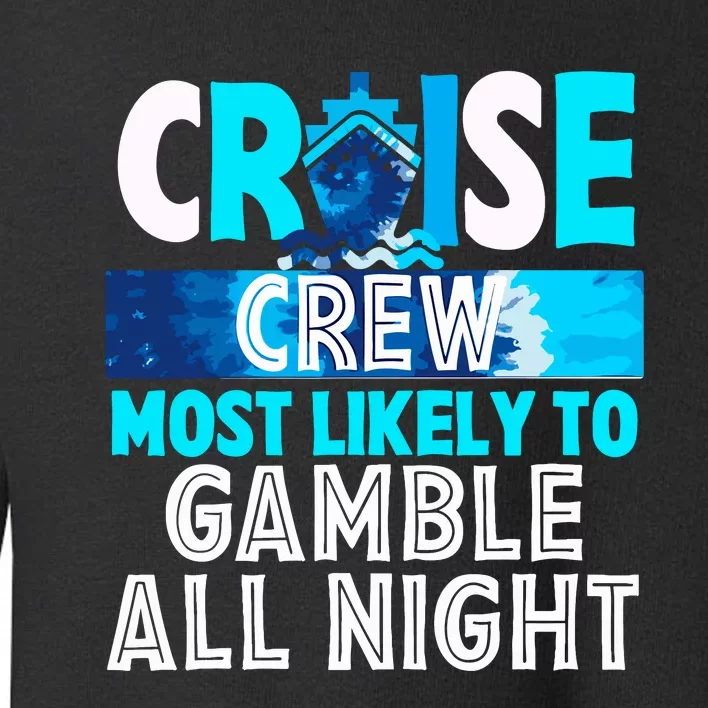 Cruise Crew Most Likely To Gamble All Night Toddler Sweatshirt