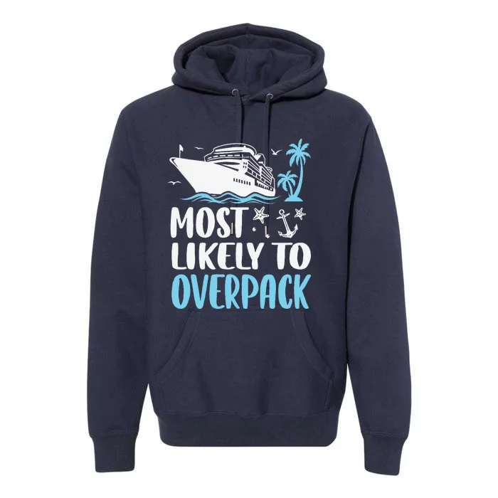 Cruise Crew Most Likely To Overpack Cruise Vacation Funny Premium Hoodie