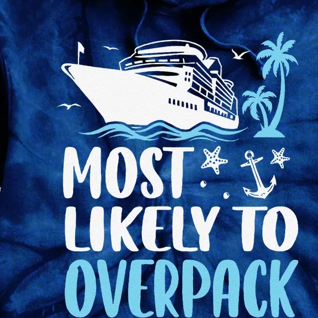 Cruise Crew Most Likely To Overpack Cruise Vacation Funny Tie Dye Hoodie