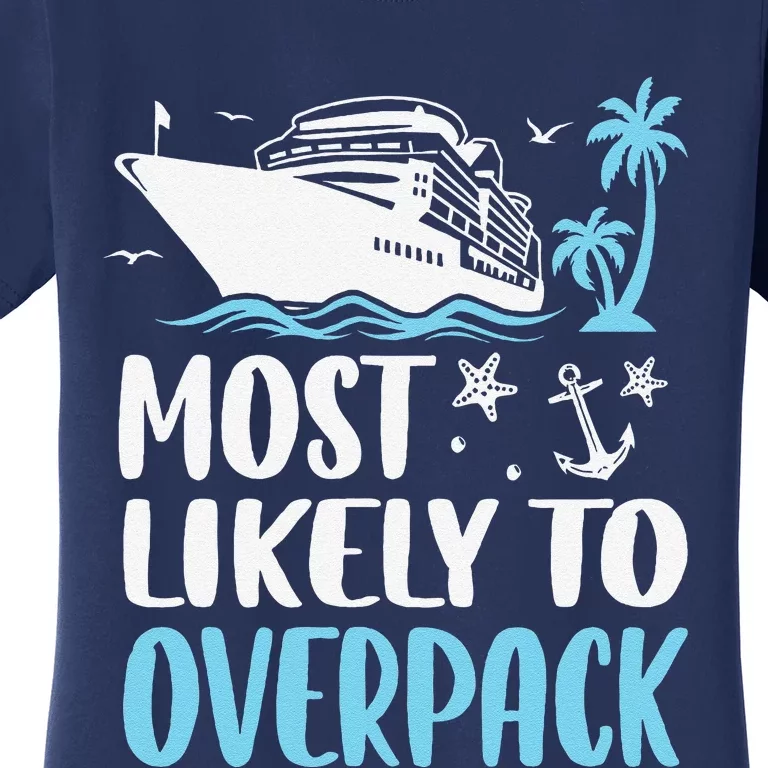 Cruise Crew Most Likely To Overpack Cruise Vacation Funny Women's T-Shirt