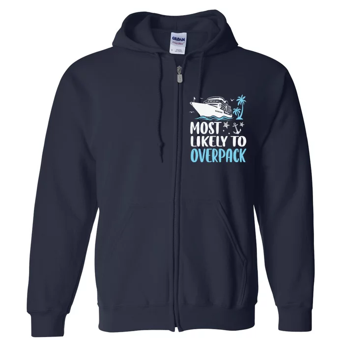 Cruise Crew Most Likely To Overpack Cruise Vacation Funny Full Zip Hoodie