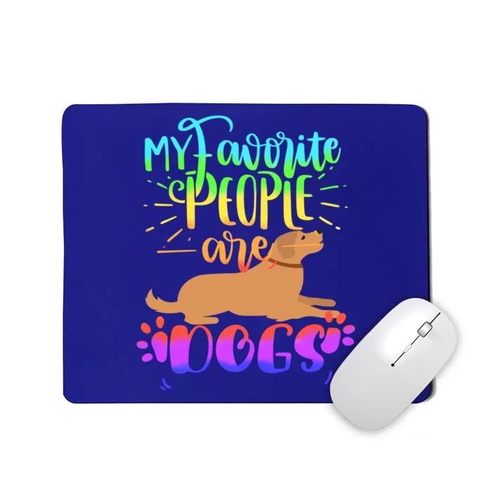 Cute Colorful My Favorite People Are Dogs Cool Gift Mousepad