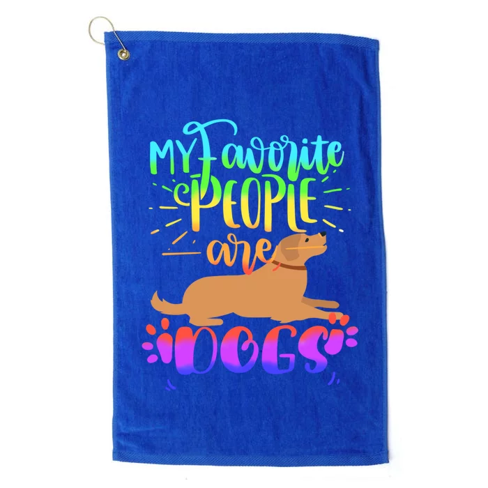 Cute Colorful My Favorite People Are Dogs Cool Gift Platinum Collection Golf Towel