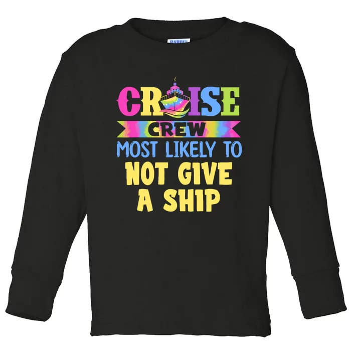 Cruise Crew Most Likely To Be Not Give A Ship Tie Dye Toddler Long Sleeve Shirt