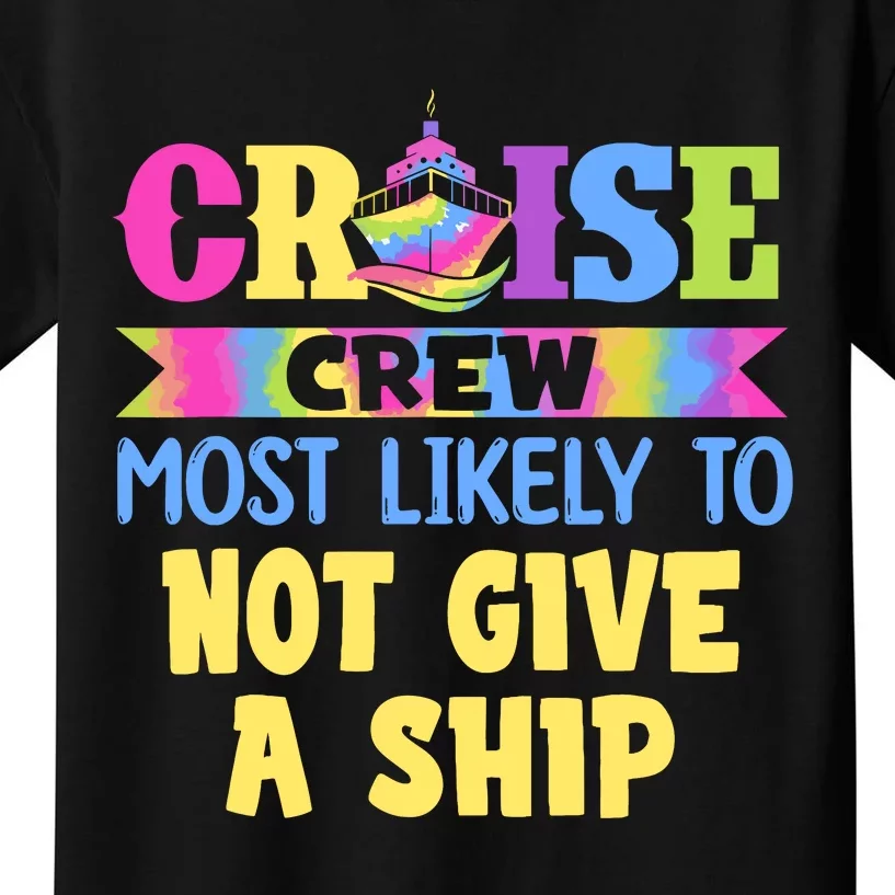 Cruise Crew Most Likely To Be Not Give A Ship Tie Dye Kids T-Shirt